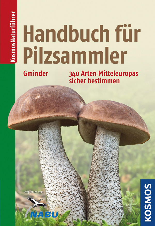 Handbuch für Pilzsammler : 340 Arten Mitteleuropas sicher bestimmen : [Extra: mit ausgewählten Rezepten zu den beliebtesten Speisepilzen]