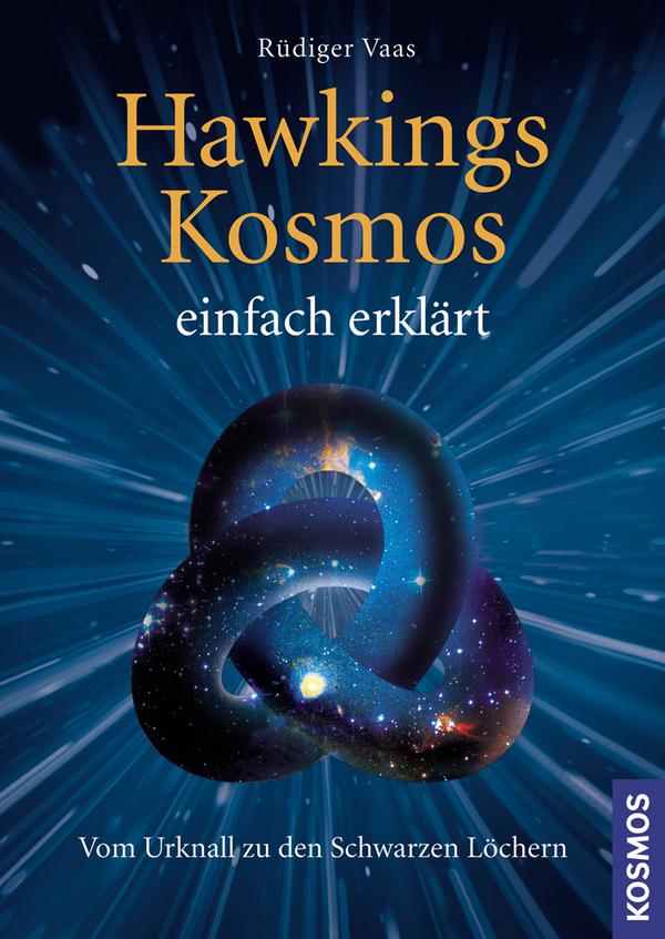 Hawkings Kosmos einfach erklärt Vom Urknall zu den Schwarzen Löchern