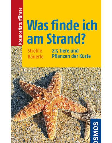 Was finde ich am Strand? 215 Tiere und Pflanzen der Küste