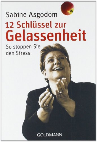 12 Schlüssel zur Gelassenheit : So stoppen Sie den Stress