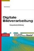 Digitale Bildverarbeitung eine praktische Einführung ; [auf CD: die Bildverarbeitungssoftware Orasis 3D]