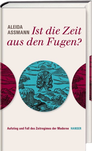 Ist die Zeit aus den Fugen? : Aufstieg und Fall des Zeitregimes der Moderne