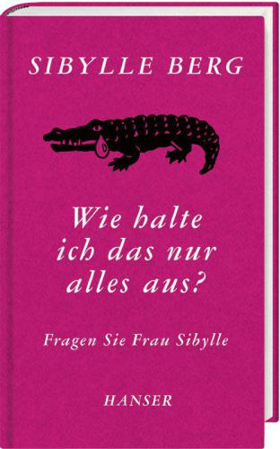 Wie halte ich das nur alles aus? : fragen Sie Frau Sibylle