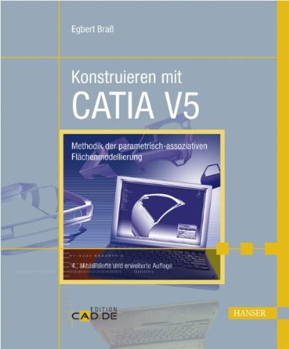 Konstruieren mit CATIA V5 : Methodik der parametrisch-assoziativen Flächenmodellierung