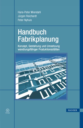 Handbuch Fabrikplanung : Konzept, Gestaltung und Umsetzung wandlungsfähiger Produktionsstätten