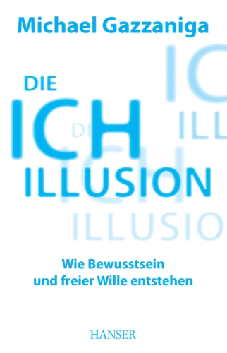 Die Ich-Illusion Wie Bewusstsein und freier Wille entstehen