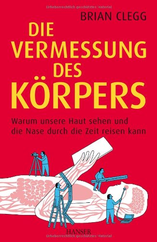 Die Vermessung des Körpers Warum unsere Haut sehen und die Nase durch die Zeit reisen kann