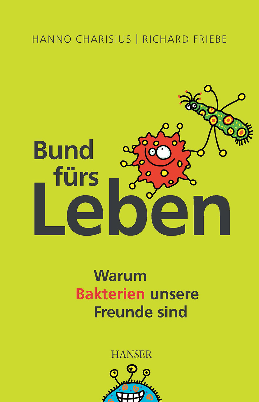 Bund fürs Leben Warum Bakterien unsere Freunde sind