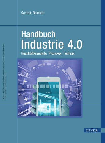 Handbuch Industrie 4.0 : Geschäftsmodelle, Prozesse, Technik