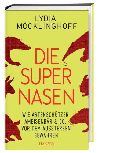 Die Supernasen Wie Artenschützer Ameisenbär & Co. vor dem Aussterben bewahren