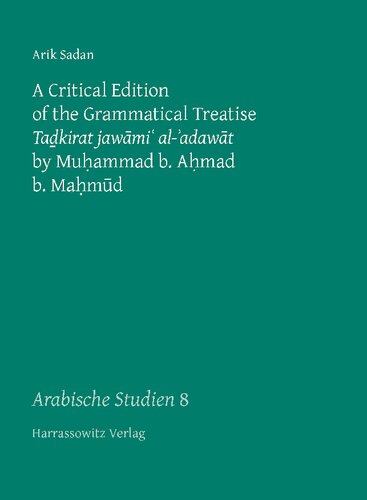 A Critical Edition of the Grammatical Treatise Tadkirat Jawami' Al-'Adawat by Muhammad B. Ahmad B. Mahmud