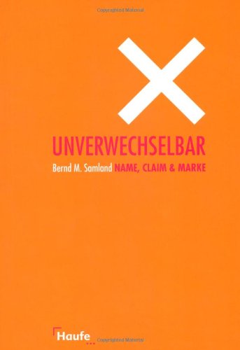 Unverwechselbar   Namen, Claim Marke Strategien Zur Entwicklung Erfolgreicher Markennamen Und Claims   Fallbeispiele, Tipps Und Erläuterungen Aus Der Praxis