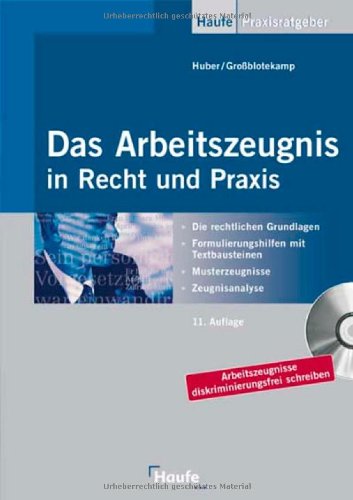 Das Arbeitszeugnis in Recht und Praxis : rechtliche Grundlagen, Musterzeugnisse, Textbausteine, Zeugnisanalyse