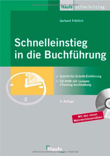 Schnelleinstieg in die Buchführung [Schritt-für-Schritt-Einführung ; CD-ROM mit Lexware eTraining buchhaltung ; mit den neuen Mehrwertsteuersätzen]