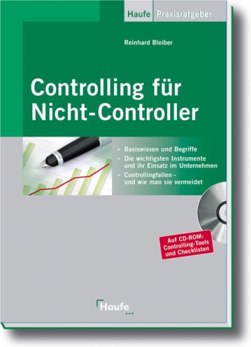 Controlling für Nicht-Controller [Basiswissen und Begriffe, die wichtigsten Instrumente und ihr Einsatz im Unternehmen, Controllingfallen - und wie man sie vermeidet ; auf CD-ROM: Controlling-Tools und Checklisten]