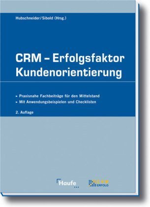 CRM - Erfolgsfaktor Kundenorientierung : Mit Anwendungsbeispielen und Checklisten für den Mittelstand