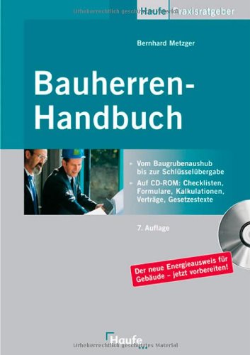 Bauherren-Handbuch schlüsselfertig bauen vom Architektenhaus bis zum Bauträgerobjekt ; [vom Baugrubenaushub bis zur Schlüsselübergabe ; auf CD-ROM: Checklisten, Formulare, Kalkulationen, Verträge, Gesetzestexte ; der neue Energieausweis für Gebäude - jetzt vorbereiten!]