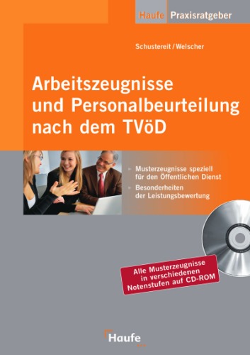 Arbeitszeugnisse und Personalbeurteilung nach dem TVöD [Musterzeugnisse speziell für den Öffentlichen Dienst, Besonderheiten der Leistungsbewertung ; alle Musterzeugnisse in verschiedenen Notenstufen auf CD-ROM]