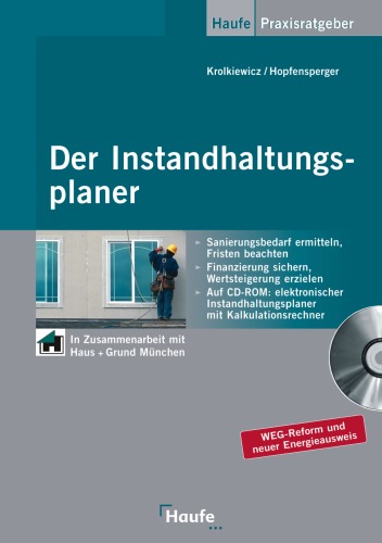 Der Instandhaltungsplaner : [Sanierungsbedarf ermitteln, Fristen beachten ; Finanizerung sichern, Wertsteigerung erzielen ; auf CD-ROM: elektronischer Instandhaltungsplaner mit Kalkulationsrechner ; WEG-Reform und neuer Energieausweis]