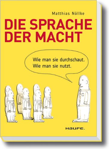 Die Sprache der Macht Wie man sie durchschaut. Wie man sie nutzt.