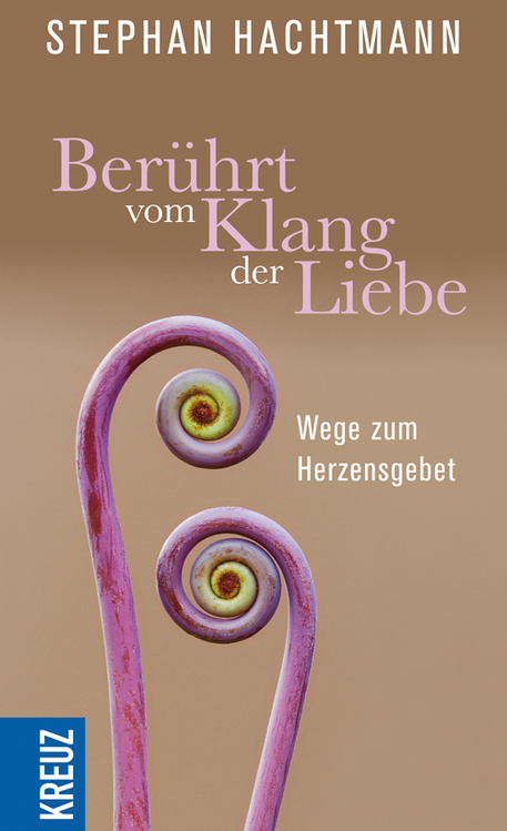 Berührt vom Klang der Liebe Wege zum Herzensgebet