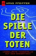 Die Spiele Der Toten. Ungeklärte Todesfälle Auf Dem Seziertisch