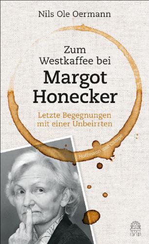 ZUM WESTKAFFEE BEI MARGOT HONECKER;LETZTE BEGEGNUNGEN MIT EINER UNBEIRRTEN