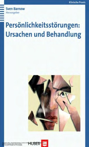 Persönlichkeitsstörungen: Ursachen und Behandlung : mit fünf Fallbeispielen