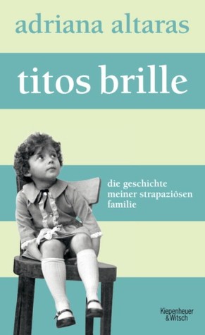 Titos Brille. Die Geschichte meiner strapaziösen Familie