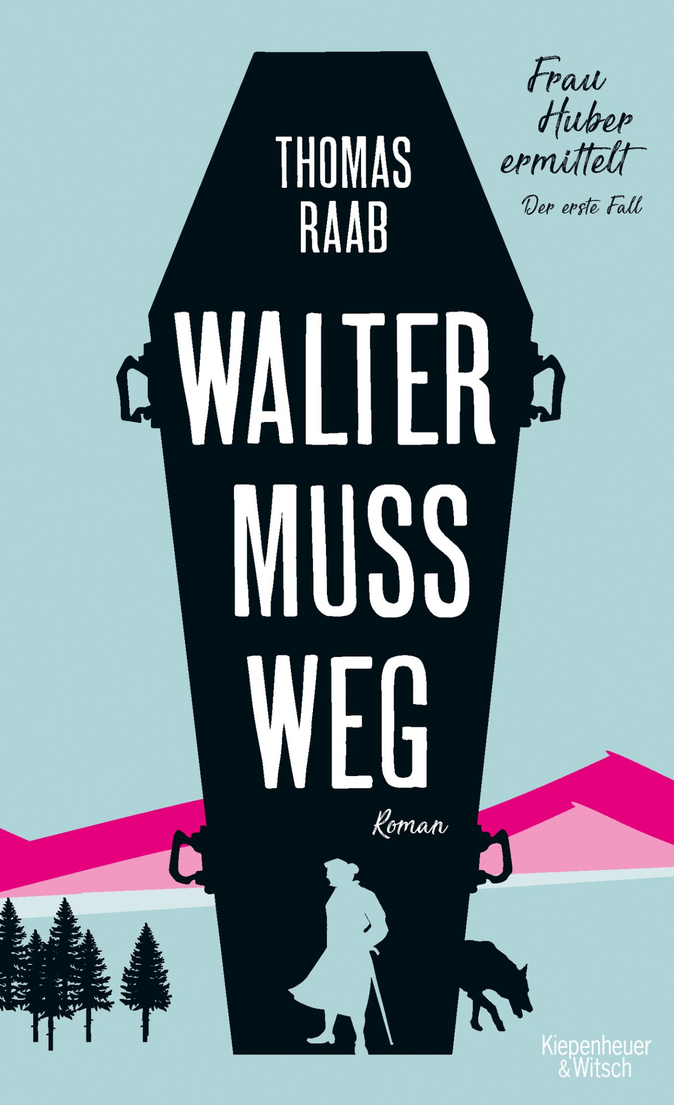 Walter muss weg : Frau Huber ermittelt. Der erste Fall