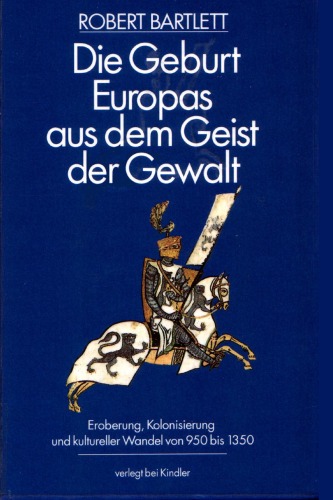 Die Geburt Europas aus dem Geist der Gewalt Eroberung, Kolonisierung und kultureller Wandel von 950 bis 1350