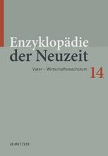 Enzyklopädie der Neuzeit. Band 14, Vater -- Wirtschaftswachstum : im Auftrag des Kulturwissenschaftlichen Instituts (Essen) und in Verbindung mit den Fachwissenschaftlern