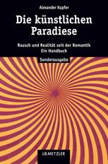 Die künstlichen Paradiese : Rausch und Realität seit der Romantik