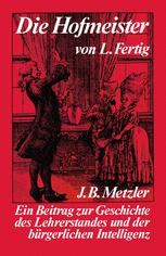 Die Hofmeister : e. Beitr. zur Geschichte d. Lehrerstandes u.d. bürgerl. Intelligenz : mit 14 Quellenschriften