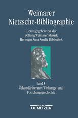 Weimarer Nietzsche-Bibliographie in 5 Bänden : Band 5: Sekundärliteratur: Wirkungs- und Forschungsgeschichte.