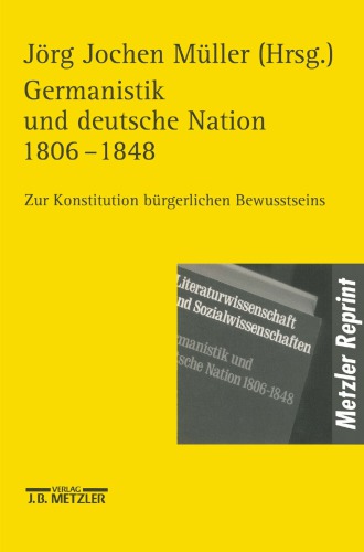 Germanistik und Deutsche Nation 1806 - 1848 : Zur Konstitution Bürgerlichen Bewußtseins.