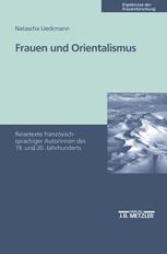 Frauen und Orientalismus : Reisetexte Französischer Autorinnen des 19. und 20. Jahrhunderts.