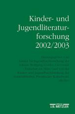 Kinder- und Jugendliteraturforschung 2002/2003 : Mit Einer Gesamtbibliographie der Veröffentlichungen des Jahres 2002.