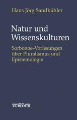 Natur und Wissenskulturen : Sorbonne-Vorlesungen über Pluralismus und Epistemologie.