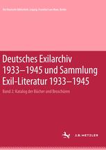 Deutsches Exilarchiv 1933-1945 und Sammlung Exil-Literatur 1933-1945 : Katalog der Bücher und Broschüren; Zugleich Bd. 2 Von Deutsches Exilarchiv 1933-1945: Katalog der Bücher und Broschüren (1989).