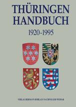 Thüringen - Handbuch : Territorium, Verfassung, Parlament, Regierung und Verwaltung in Thüringen 1920-1995.