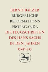 Bürgerliche Reformationspropaganda die Flugschriften des Hans Sachs in den Jahren 1523 - 1525