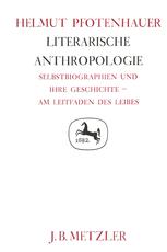 Literarische Anthropologie Selbstbiographien und ihre Geschichte - am Leitfaden des Leibes. Germanistische Abhandlungen, Band 62