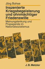 Inszenierte Kriegsbegeisterung und ohnmächtiger Friedenswille : Meinungslenkung und Propaganda im Nationalsozialismus