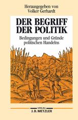 Der Begriff der Politik : Bedingungen und Gründe politischen Handelns