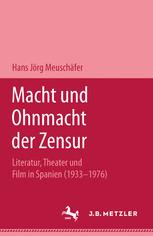 Macht und Ohnmacht der Zensur : Literatur, Theater und Film in Spanien (1933-1976)