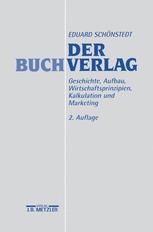 Der Buchverlag : Geschichte, Aufbau, Wirtschaftsprinzipien, Kalkulation und Marketing.