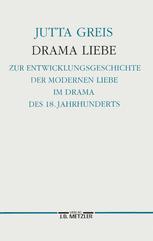 Drama Liebe : Zur Entwicklungsgeschichte der Modernen Liebe Im Drama des 18. Jahrhunderts. Germanistische Abhandlungen, Band 69.