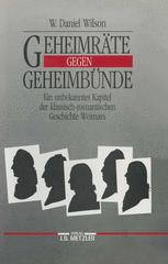 Geheimräte Gegen Geheimbünde : Ein Unbekanntes Kapitel der Klassisch-Romantischen Geschichte Weimars.