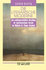 Die Literarische Moderne : Eine Problemgeschichtliche Darstellung der Deutschsprachigen Literatur Von Hölderlin Bis Thomas Bernhard.